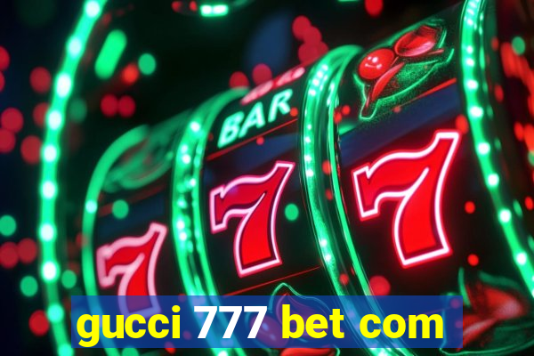 gucci 777 bet com